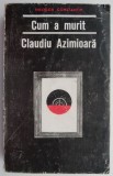 Cum a murit Claudiu Azimioara &ndash; Theodor Constantin
