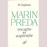 Mihai Ungheanu - Marin Preda. Vocatie si aspiratie - 136006