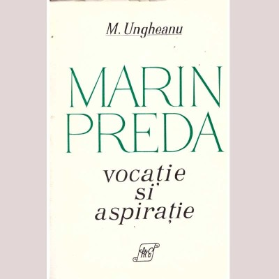 Mihai Ungheanu - Marin Preda. Vocatie si aspiratie - 136006 foto