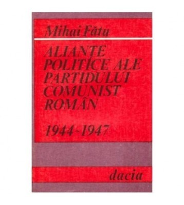 Mihai Fatu - Aliante politice ale partidului comunist roman foto
