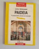 Liviu Antonesei - Paideia. Fundamentele culturale ale educatiei.