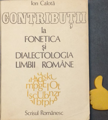 Contributii la fonetica si dialectologia limbii romane Ion Calota foto