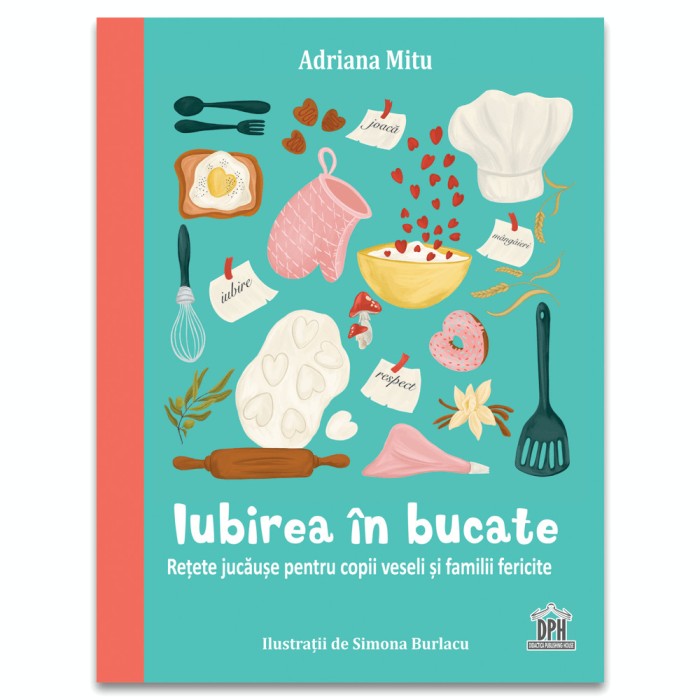 Iubirea In Bucate, Adriana Mitu - Editura DPH