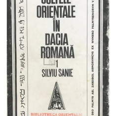 Silviu Sanie - Cultele orientale în Dacia romană - vol. 1 (editia 1981)