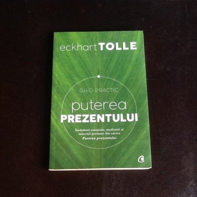 Puterea prezentului. Ghid Practic - Eckhart Tolle foto