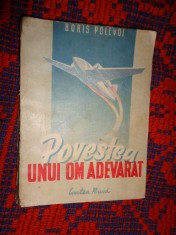 Povestea unui om adevarat - Boris Polevoi / editura cartea rusa, an 1949 , editia a II-a / carte veche