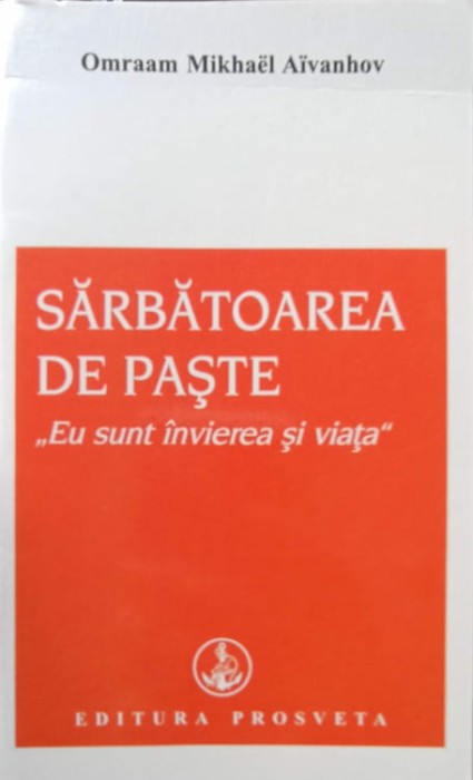 SARBATOAREA DE PASTE. EU SUNT INVIEREA SI VIATA-OMRAAM MIKHAEL AIVANHOV-275218