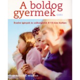 A boldog gyermek - &Eacute;rzelmi ig&eacute;nyek &eacute;s sz&uuml;ks&eacute;gletek 4-12 &eacute;ves korban - Dr. Richard C. Woolfson