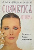 Cosmetica moderna. Frumusete, farmec, feminitate - Olimpia Gamulea-Lambert
