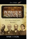 Experiente uimitoare ale pionierilor adventisti, volumul 1 - Norma J. Collins