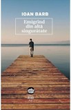 Emigrind din alta singuratate - Ioan Barb