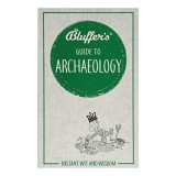 Bluffer&#039;s Guide to Archaeology