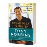 Mesaje de la un prieten. Un ghid simplu si rapid despre cum sa preiei controlul asupra propriei vieti. Editia a II-a - Tony Robbins