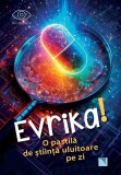 Evrika! O pastilă de ştiinţă uluitoare pe zi - Paperback brosat - Niculescu