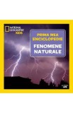 Prima mea enciclopedie: Fenomene naturale. National Geographic