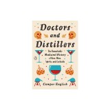 Doctors and Distillers: The Remarkable Medicinal History of Beer, Wine, Spirits, and Cocktails