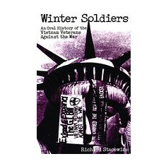 Winter Soldiers : An Oral History of the Vietnam Veterans Against the War