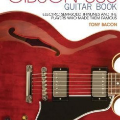 The Gibson 335 Guitar Book: Electric Semi-Solid Thinlines and the Players Who Made Them Famous