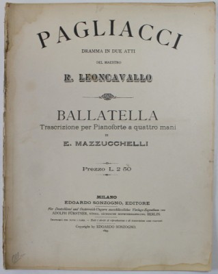 PAGLIACCI , DRAMMA IN DUE ATTI DEL MAESTRO R. LEONCAVALLO / BALLATELLA di E. MAZZUCCHELLI , 1893 , PARTITURA foto