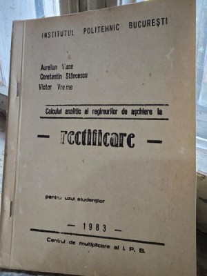 Calculul analitic al regimurilor de aschiere la rectificare - Aurelian Vlase, Constantin Stancescu, Victor Vreme foto