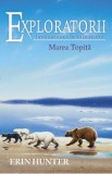 Exploratorii Vol.8: Intoarcerea in salbaticie. Marea topita - Erin Hunter