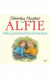 Alfie si prietenul lui cel mai bun - Shirley Hughes