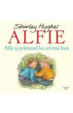 Alfie si prietenul lui cel mai bun - Shirley Hughes