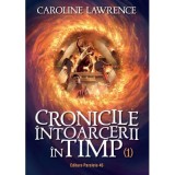 Cronicile intoarcerii in timp. Volumul 1 - Caroline Lawrence