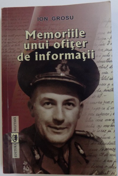 MEMORIILE UNUI FOST OFITER DE INFORMATII de ION GROSU , 2009