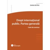 Drept international public. Partea generala. Caiet de seminar - Diana Lavinia Botau