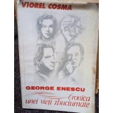 Viorel Cosma - George Enescu - Cronica unei vieti zbuciumate (Editia: 1991)
