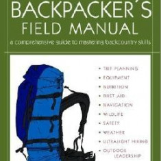 The Backpacker's Field Manual, Revised and Updated: A Comprehensive Guide to Mastering Backcountry Skills