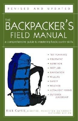 The Backpacker&#039;s Field Manual, Revised and Updated: A Comprehensive Guide to Mastering Backcountry Skills