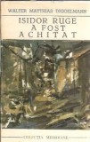 Cumpara ieftin Isidor Ruge a fost achitat - Walter Matthias Diggelmann