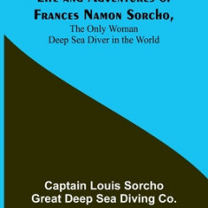 Life and Adventures of Frances Namon Sorcho, The Only Woman Deep Sea Diver in the World