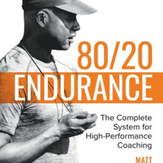 80/20 Endurance: The Complete System for High-Performance Coaching