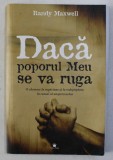 DACA POPORUL MEU SE VA RUGA - O CHEMARE LA RUGACIUNE SI LA REDESTEPTAREA IN CEASUL AL UNSPREZECELEA de RANDY MAXWELL , 2006 * PREZINTA HALOURI DE APA