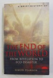 A BRIEF HISTORY OF THE END OF THE WORLD - FROM REVELATION TO ECO -DISASTER by SIMON PERSON , 2006