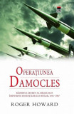 Operațiunea Damocles. Războiul secret al Israelului &icirc;mpotriva savanților lui Hitler, 1951-1967 - Hardcover - Roger Howard - RAO