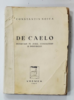 DE CAELO. INCERCARE IN JURUL CUNOASTERII SI INDIVIDULUI de CONSTANTIN NOICA, EDITIA I - 1937 *COTOR REFACUT foto