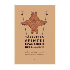 Tâlcuirea Sfintei Evanghelii de la Marcu (Vol. 2) - Paperback brosat - sf. Teofilact al Bulgariei, R. P. Sineanu - Sophia