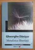 Metafizica libertatii Gheorghe Danisor