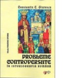 Probleme controversate in istoriografia romana - Constantin C. Giurescu