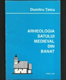 ARHEOLOGIA SATULUI MEDIEVAL DIN BANAT - DUMITRU ȚEICU - REȘIȚA, 1996