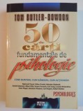 50 DE CARTI FUNDAMENTALE DE PSIHOLOGIE , CINE SUNTEM , CUM GANDIM , CUM ACTIONAM de TOM BUTLER - BOWDON , 2009