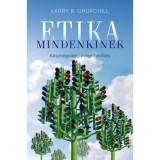 Etika mindenkinek - K&eacute;szs&eacute;galap&uacute; megk&ouml;zel&iacute;t&eacute;s - Larry R. Churchill