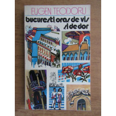 Eugen Teodoru - Bucuresti, oras de vis si de dor