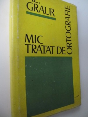 Mic tratat de ortografie - Al. Graur foto