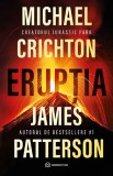 Cumpara ieftin Eruptia, Michael Crichton, James Patterson - Editura Bookzone