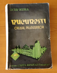 Octav Dessila - Bucure?ti, ora?ul prabu?irilor (Ed. Cartea Romaneasca - 1935) foto